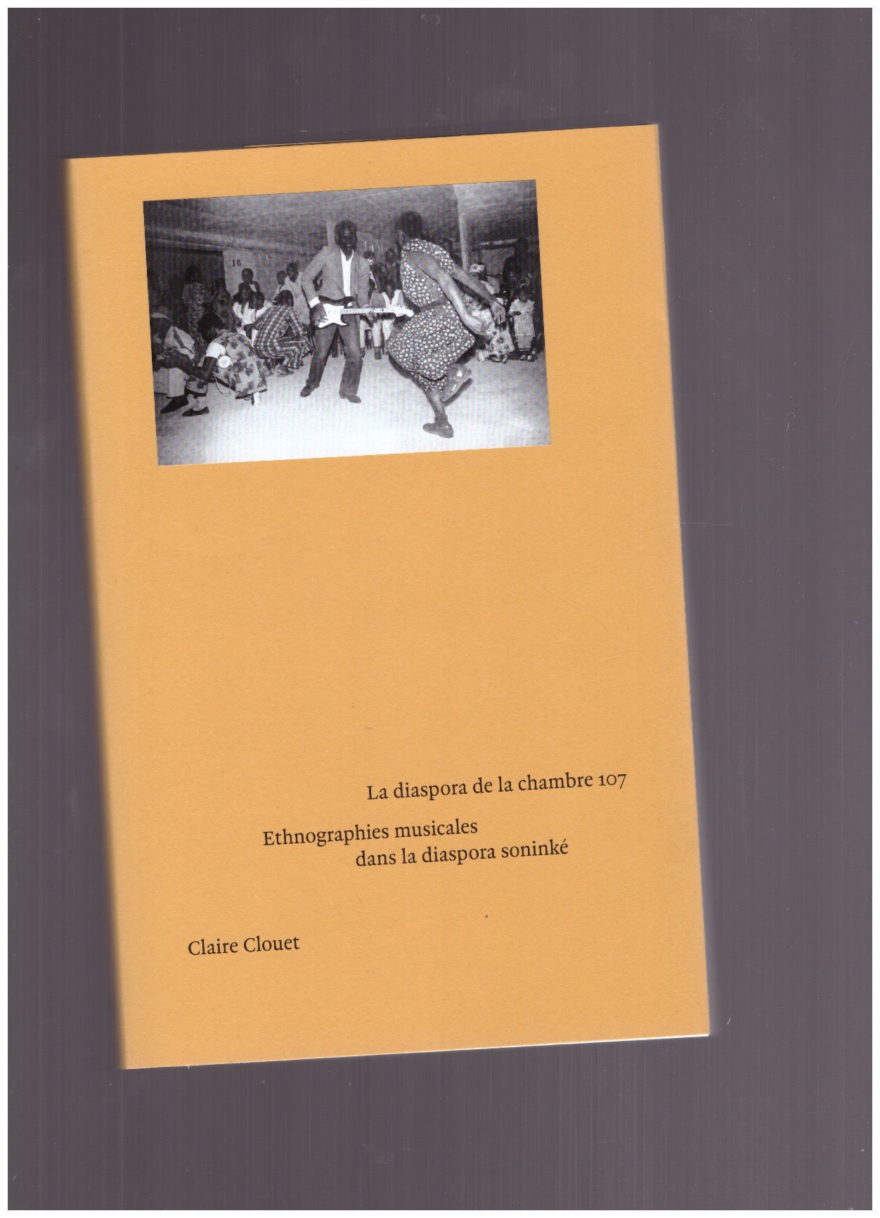 CLOUET, Claire - La diaspora de la chambre 107 - Ethnographies musicales dans la diaspora soninké